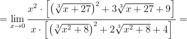 \dpi{120} =\lim_{x\rightarrow 0}\frac{x^{2}\cdot \left [\left ( \sqrt[3]{x+27} \right )^{2}+3\sqrt[3]{x+27}+9 \right ]}{x\cdot \left [\left ( \sqrt[3]{x^{2}+8} \right )^{2}+2\sqrt[3]{x^{2}+8}+4 \right ]}=